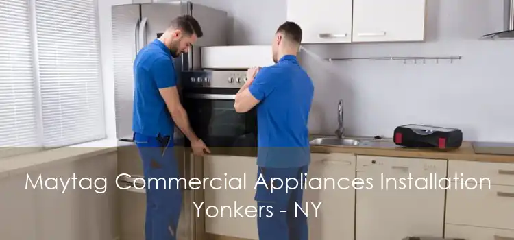 Maytag Commercial Appliances Installation Yonkers - NY