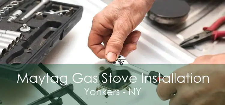 Maytag Gas Stove Installation Yonkers - NY