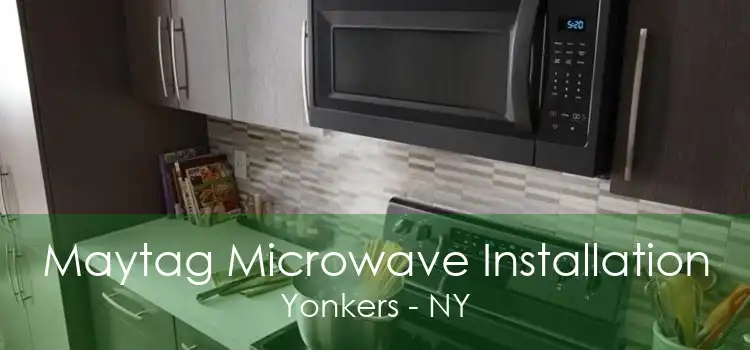 Maytag Microwave Installation Yonkers - NY