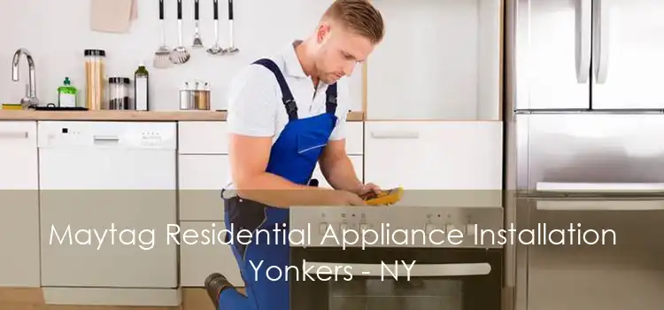 Maytag Residential Appliance Installation Yonkers - NY