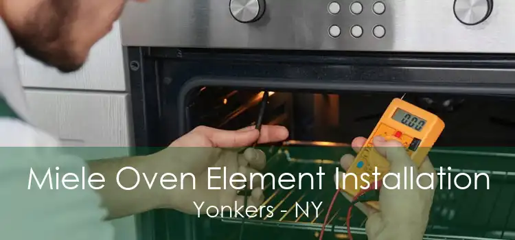 Miele Oven Element Installation Yonkers - NY