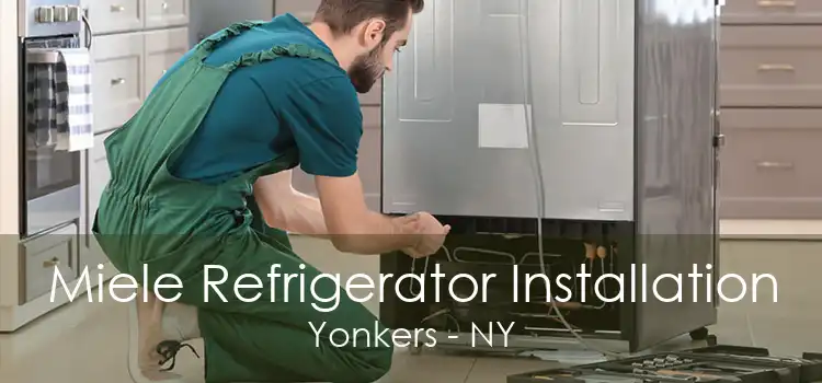 Miele Refrigerator Installation Yonkers - NY