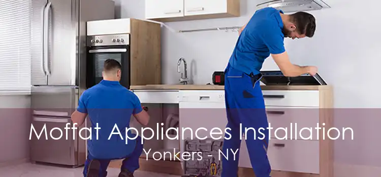 Moffat Appliances Installation Yonkers - NY