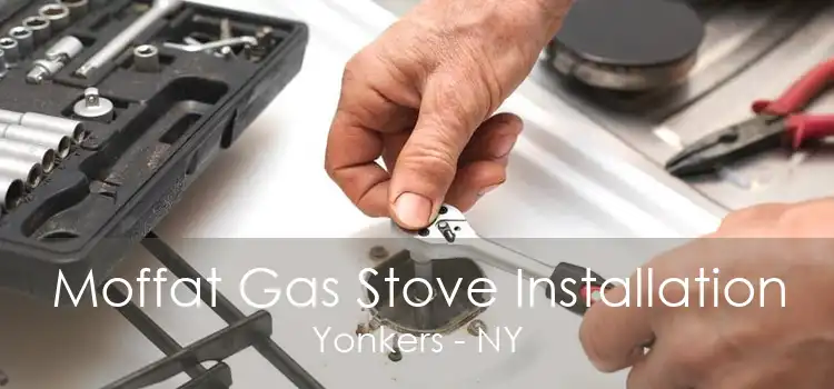 Moffat Gas Stove Installation Yonkers - NY