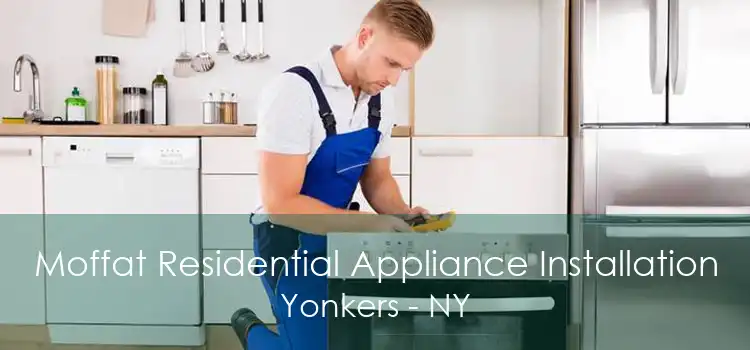 Moffat Residential Appliance Installation Yonkers - NY