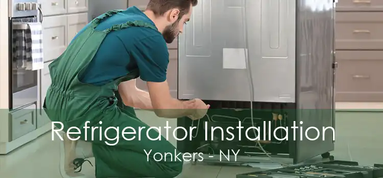 Refrigerator Installation Yonkers - NY