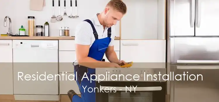 Residential Appliance Installation Yonkers - NY