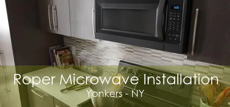 Roper Microwave Installation Yonkers - NY
