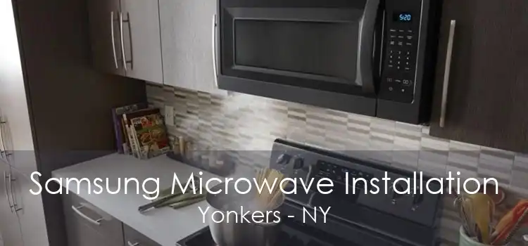 Samsung Microwave Installation Yonkers - NY