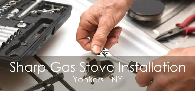 Sharp Gas Stove Installation Yonkers - NY
