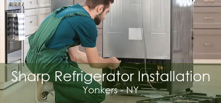 Sharp Refrigerator Installation Yonkers - NY