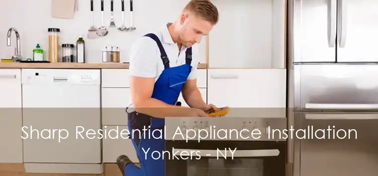 Sharp Residential Appliance Installation Yonkers - NY