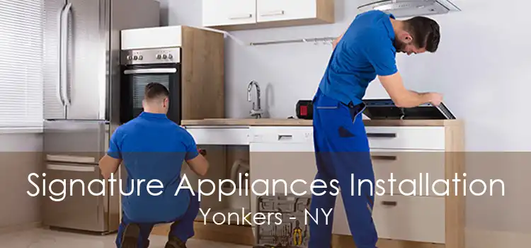 Signature Appliances Installation Yonkers - NY
