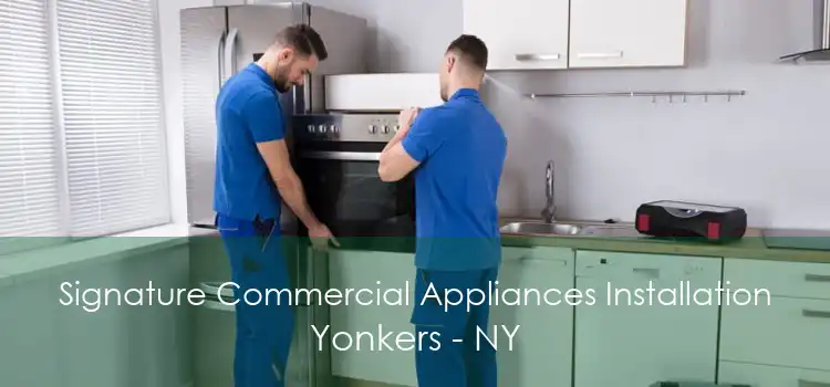 Signature Commercial Appliances Installation Yonkers - NY