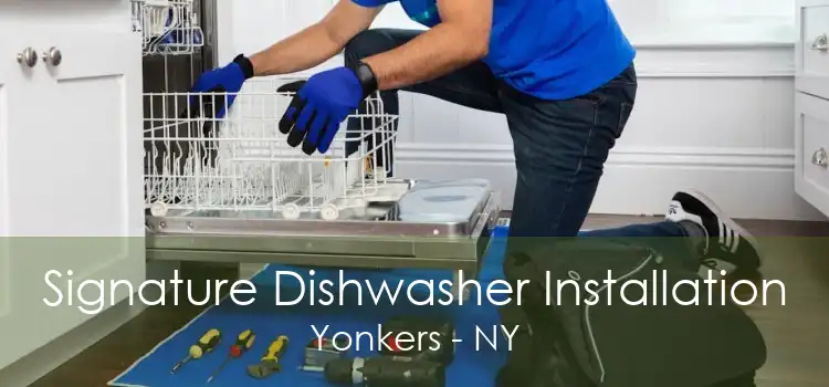 Signature Dishwasher Installation Yonkers - NY