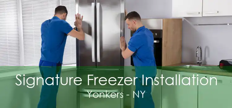 Signature Freezer Installation Yonkers - NY