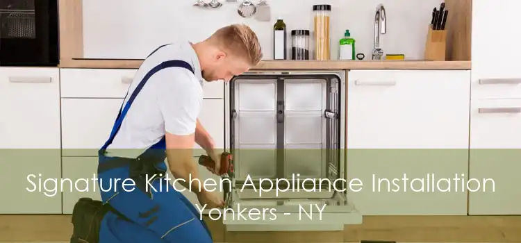 Signature Kitchen Appliance Installation Yonkers - NY