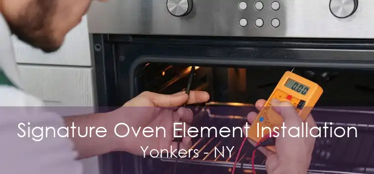 Signature Oven Element Installation Yonkers - NY