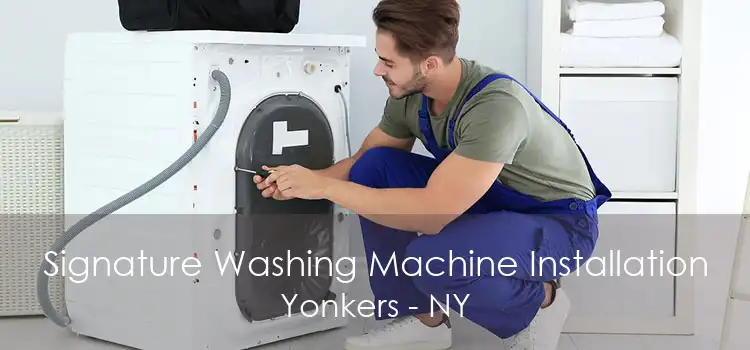 Signature Washing Machine Installation Yonkers - NY