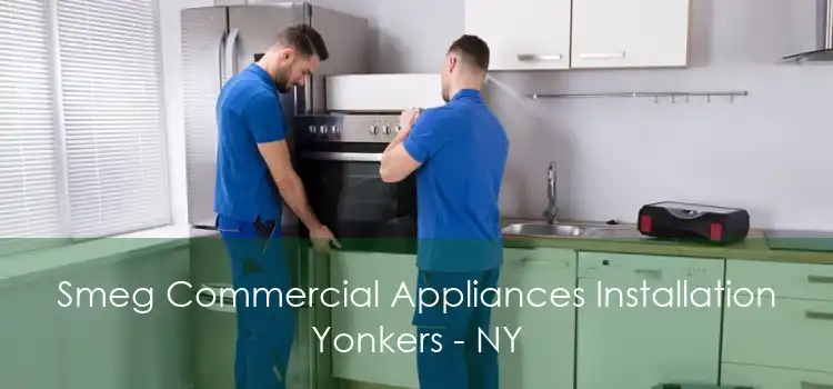 Smeg Commercial Appliances Installation Yonkers - NY