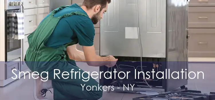 Smeg Refrigerator Installation Yonkers - NY