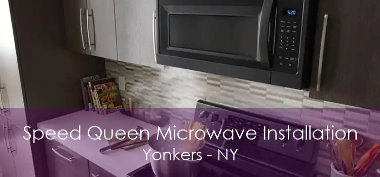 Speed Queen Microwave Installation Yonkers - NY
