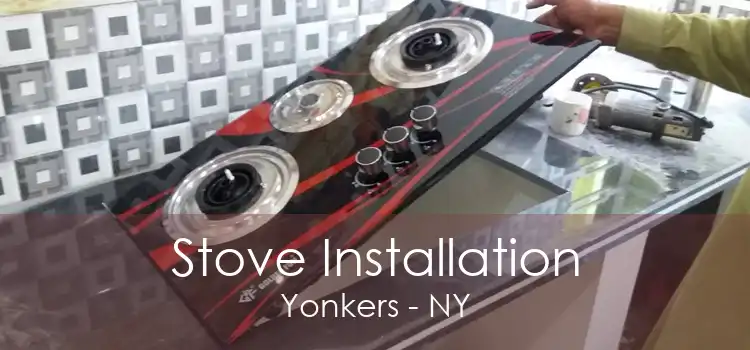 Stove Installation Yonkers - NY