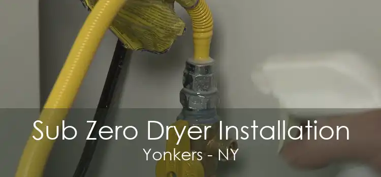 Sub Zero Dryer Installation Yonkers - NY