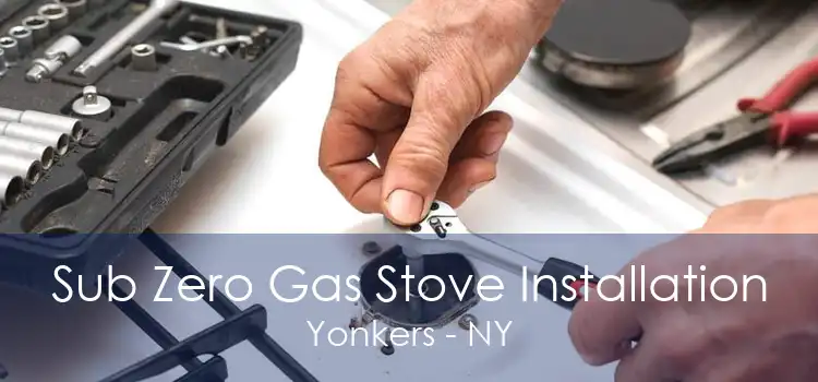 Sub Zero Gas Stove Installation Yonkers - NY