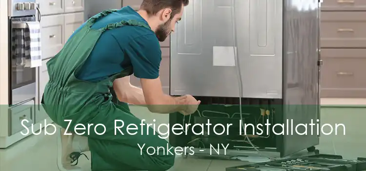 Sub Zero Refrigerator Installation Yonkers - NY