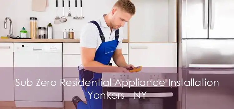 Sub Zero Residential Appliance Installation Yonkers - NY