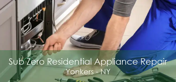 Sub Zero Residential Appliance Repair Yonkers - NY