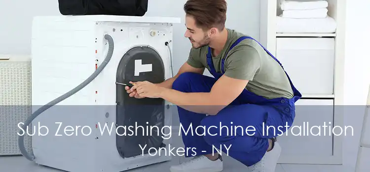 Sub Zero Washing Machine Installation Yonkers - NY