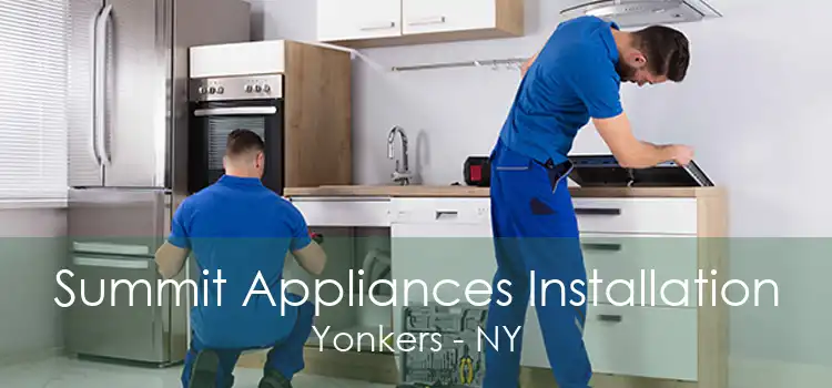 Summit Appliances Installation Yonkers - NY