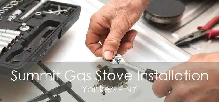 Summit Gas Stove Installation Yonkers - NY