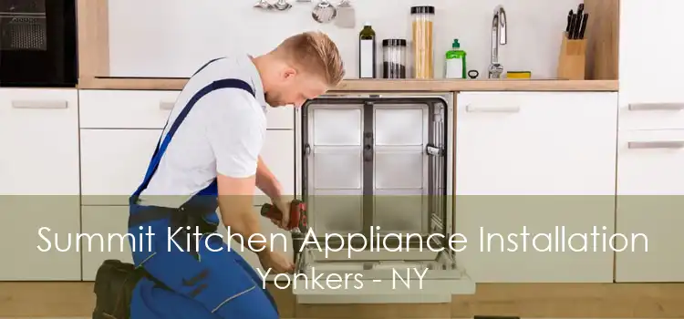 Summit Kitchen Appliance Installation Yonkers - NY