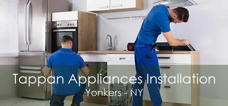 Tappan Appliances Installation Yonkers - NY