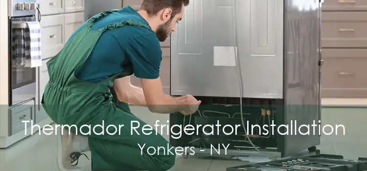 Thermador Refrigerator Installation Yonkers - NY