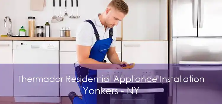 Thermador Residential Appliance Installation Yonkers - NY
