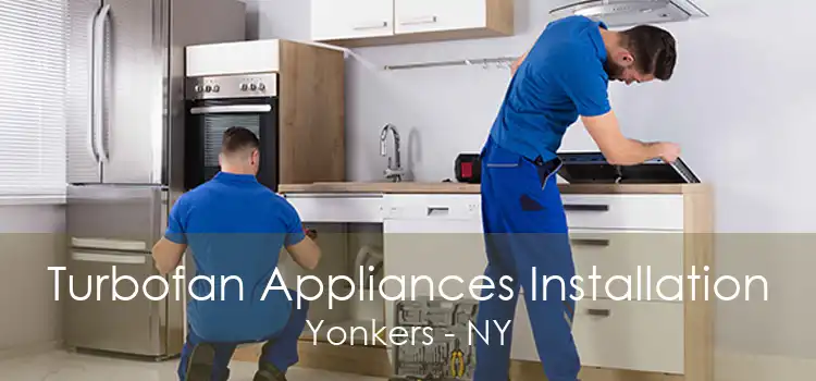 Turbofan Appliances Installation Yonkers - NY