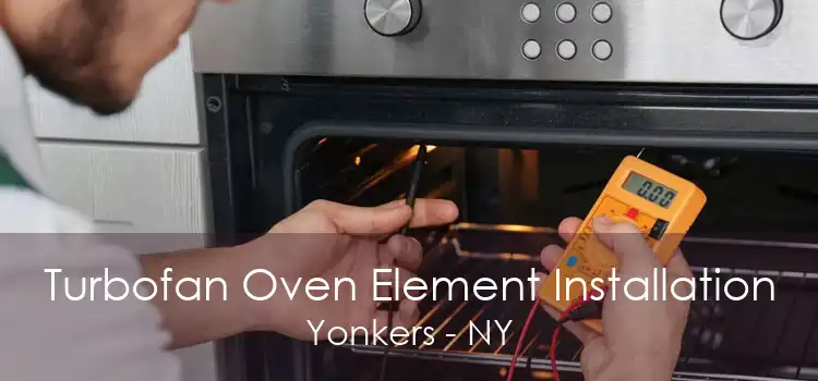 Turbofan Oven Element Installation Yonkers - NY