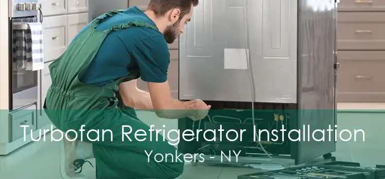 Turbofan Refrigerator Installation Yonkers - NY