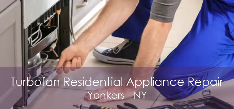 Turbofan Residential Appliance Repair Yonkers - NY