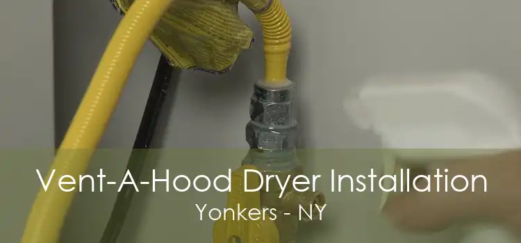 Vent-A-Hood Dryer Installation Yonkers - NY