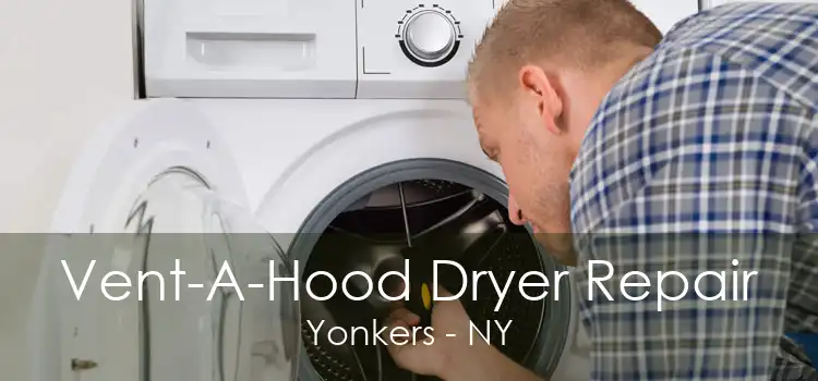 Vent-A-Hood Dryer Repair Yonkers - NY