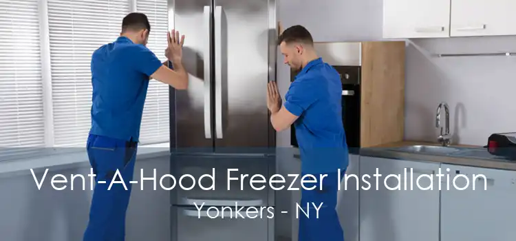 Vent-A-Hood Freezer Installation Yonkers - NY