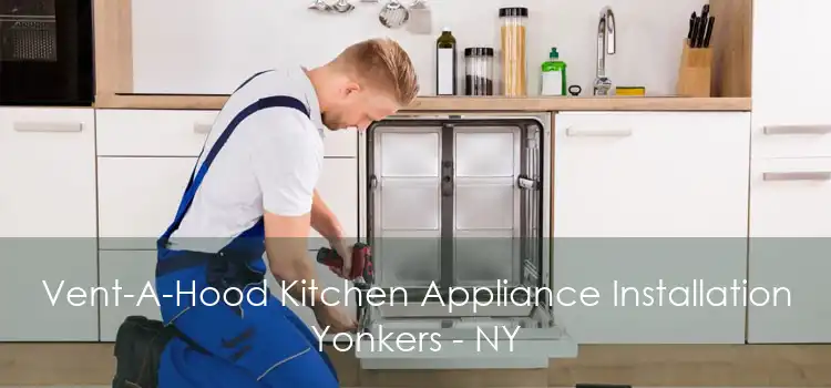 Vent-A-Hood Kitchen Appliance Installation Yonkers - NY