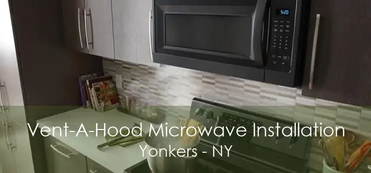 Vent-A-Hood Microwave Installation Yonkers - NY