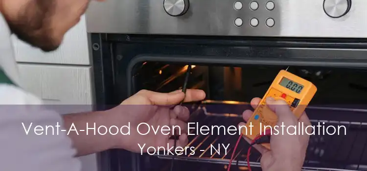 Vent-A-Hood Oven Element Installation Yonkers - NY
