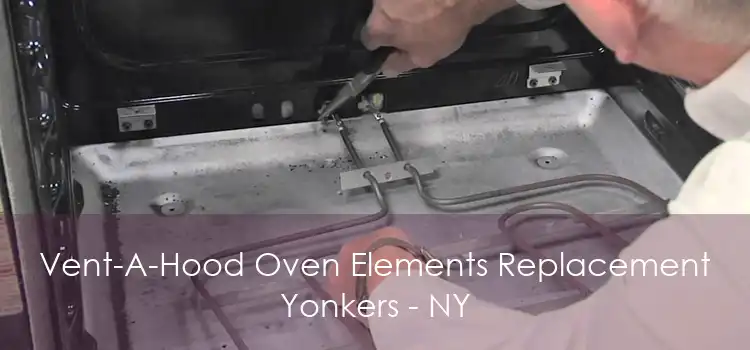 Vent-A-Hood Oven Elements Replacement Yonkers - NY